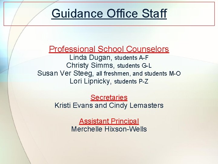 Guidance Office Staff Professional School Counselors Linda Dugan, students A-F Christy Simms, students G-L