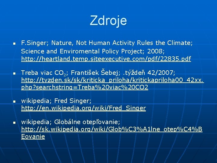 Zdroje n n F. Singer; Nature, Not Human Activity Rules the Climate; Science and