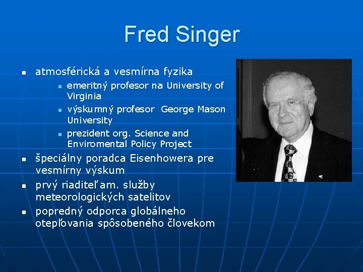 Fred Singer n atmosférická a vesmírna fyzika n n n emeritný profesor na University