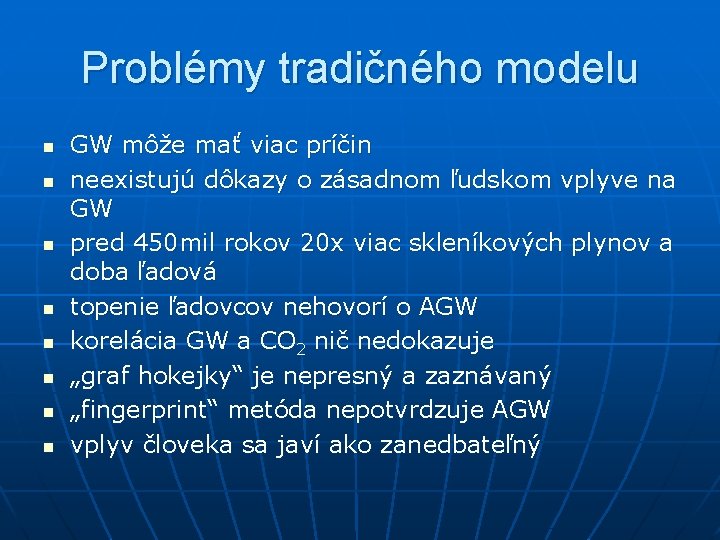 Problémy tradičného modelu n n n n GW môže mať viac príčin neexistujú dôkazy