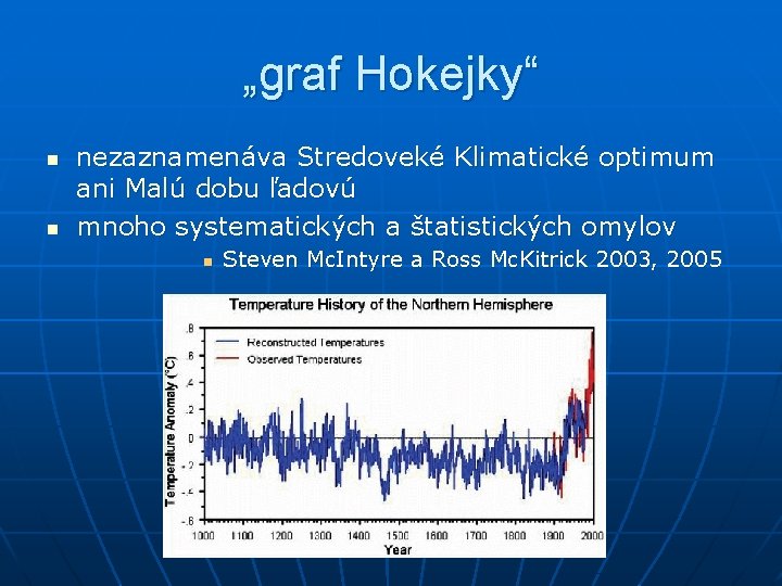 „graf Hokejky“ n n nezaznamenáva Stredoveké Klimatické optimum ani Malú dobu ľadovú mnoho systematických