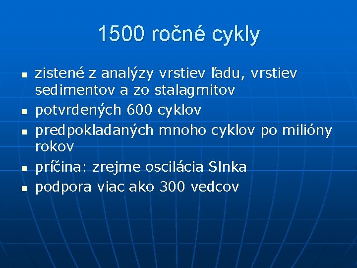 1500 ročné cykly n n n zistené z analýzy vrstiev ľadu, vrstiev sedimentov a