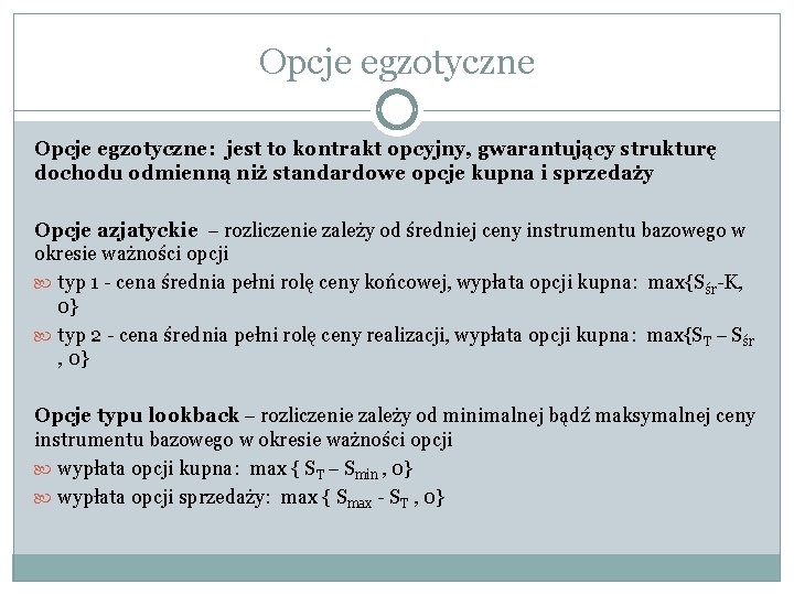 Opcje egzotyczne: jest to kontrakt opcyjny, gwarantujący strukturę dochodu odmienną niż standardowe opcje kupna