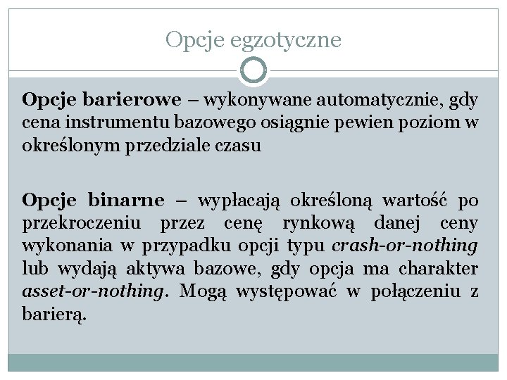 Opcje egzotyczne Opcje barierowe – wykonywane automatycznie, gdy cena instrumentu bazowego osiągnie pewien poziom