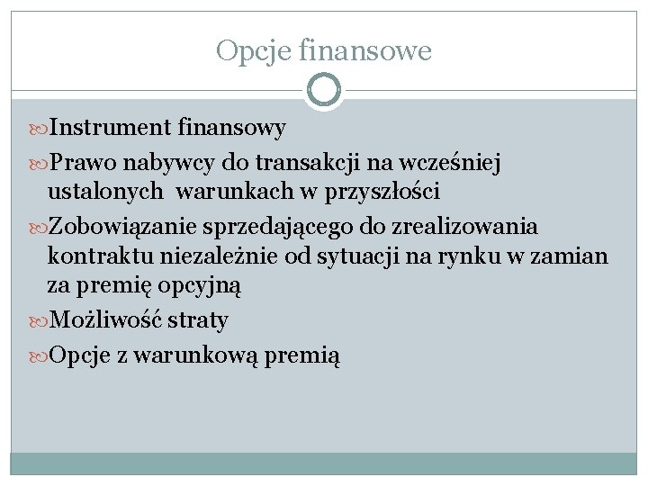 Opcje finansowe Instrument finansowy Prawo nabywcy do transakcji na wcześniej ustalonych warunkach w przyszłości