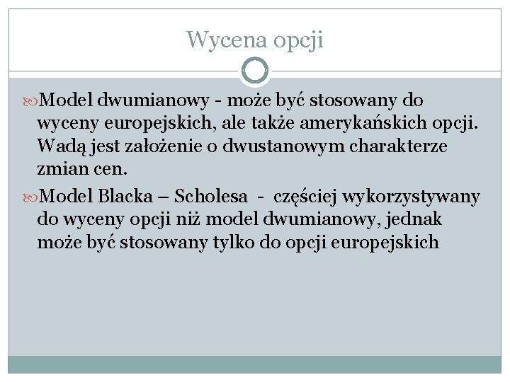 Wycena opcji Model dwumianowy - może być stosowany do wyceny europejskich, ale także amerykańskich