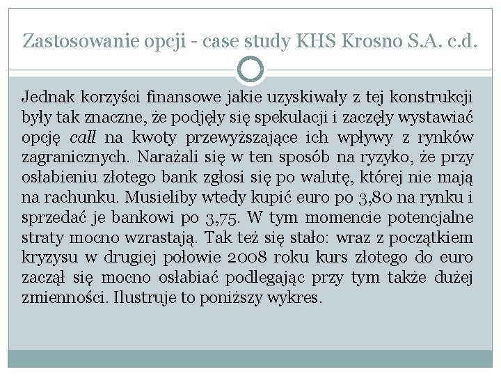 Zastosowanie opcji - case study KHS Krosno S. A. c. d. Jednak korzyści finansowe