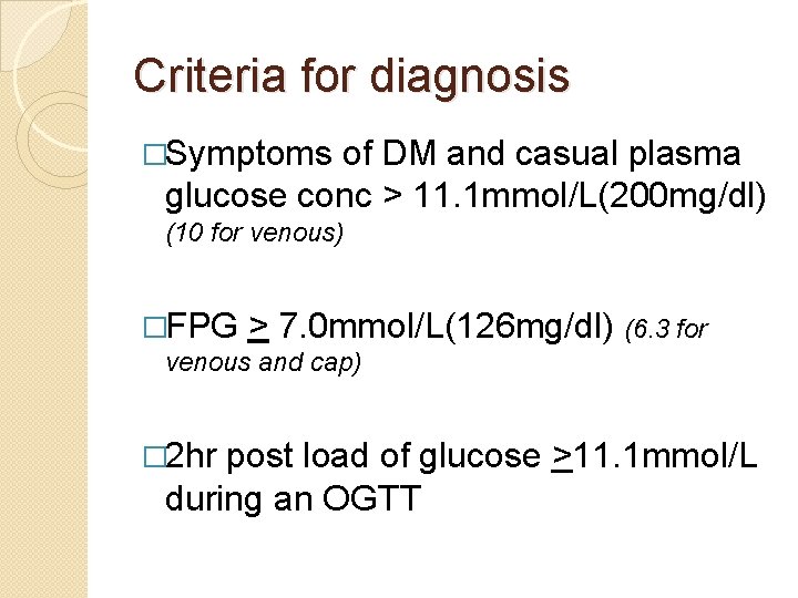 Criteria for diagnosis �Symptoms of DM and casual plasma glucose conc > 11. 1
