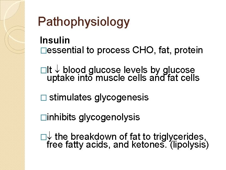 Pathophysiology Insulin �essential to process CHO, fat, protein blood glucose levels by glucose uptake