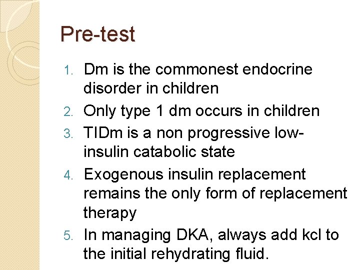 Pre-test 1. 2. 3. 4. 5. Dm is the commonest endocrine disorder in children
