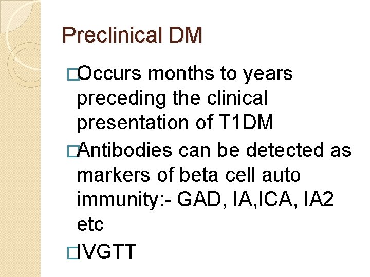 Preclinical DM �Occurs months to years preceding the clinical presentation of T 1 DM