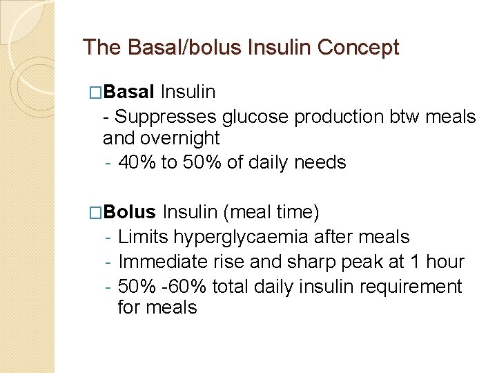 The Basal/bolus Insulin Concept �Basal Insulin - Suppresses glucose production btw meals and overnight