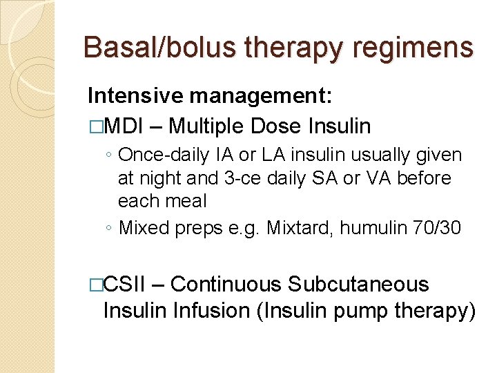 Basal/bolus therapy regimens Intensive management: �MDI – Multiple Dose Insulin ◦ Once-daily IA or