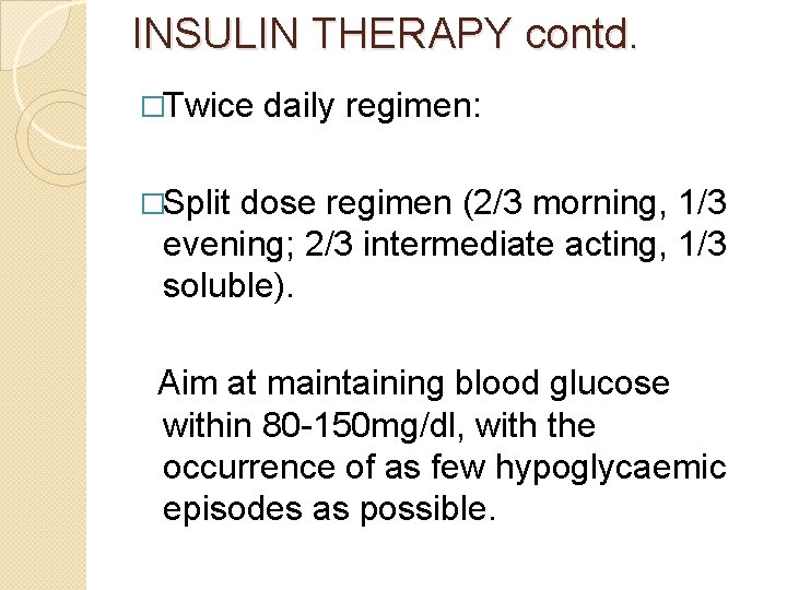 INSULIN THERAPY contd. �Twice daily regimen: �Split dose regimen (2/3 morning, 1/3 evening; 2/3