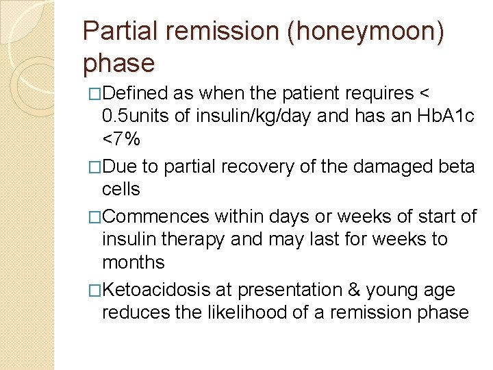 Partial remission (honeymoon) phase �Defined as when the patient requires < 0. 5 units