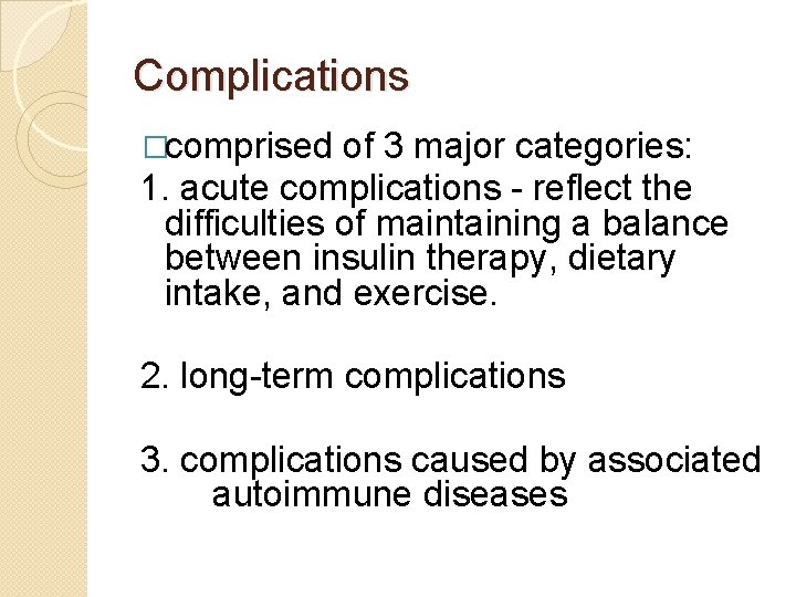 Complications �comprised of 3 major categories: 1. acute complications - reflect the difficulties of