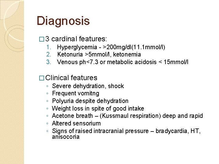 Diagnosis � 3 cardinal features: 1. Hyperglycemia - >200 mg/dl(11. 1 mmol/l) 2. Ketonuria