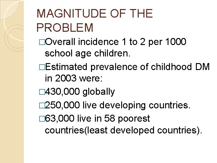 MAGNITUDE OF THE PROBLEM �Overall incidence 1 to 2 per 1000 school age children.
