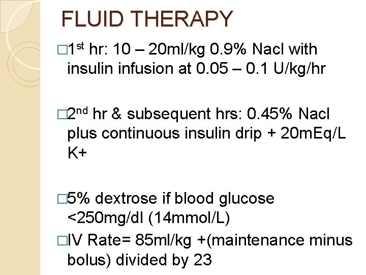 FLUID THERAPY � 1 st hr: 10 – 20 ml/kg 0. 9% Nacl with