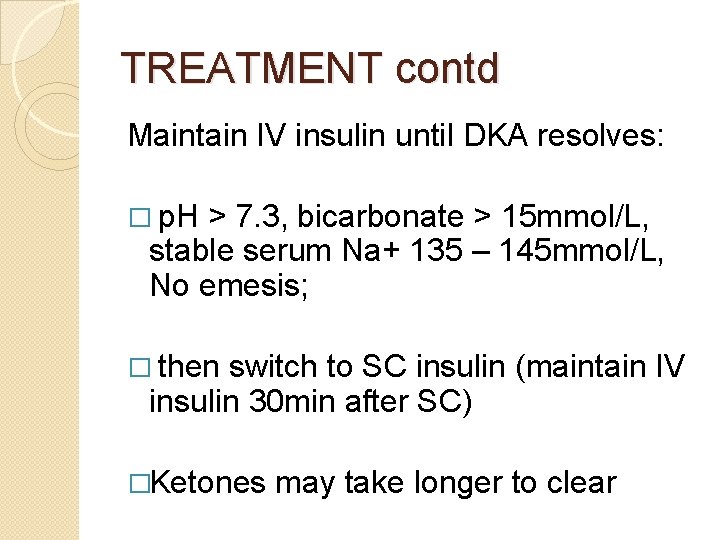 TREATMENT contd Maintain IV insulin until DKA resolves: � p. H > 7. 3,