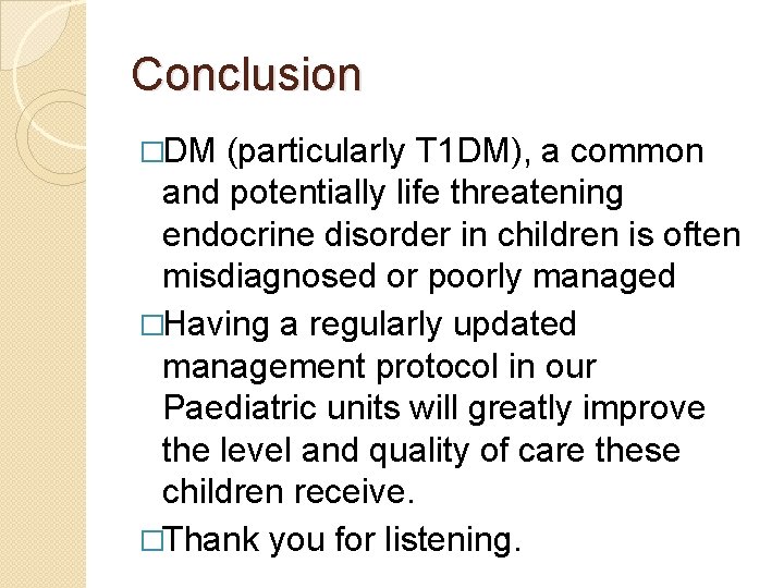 Conclusion �DM (particularly T 1 DM), a common and potentially life threatening endocrine disorder