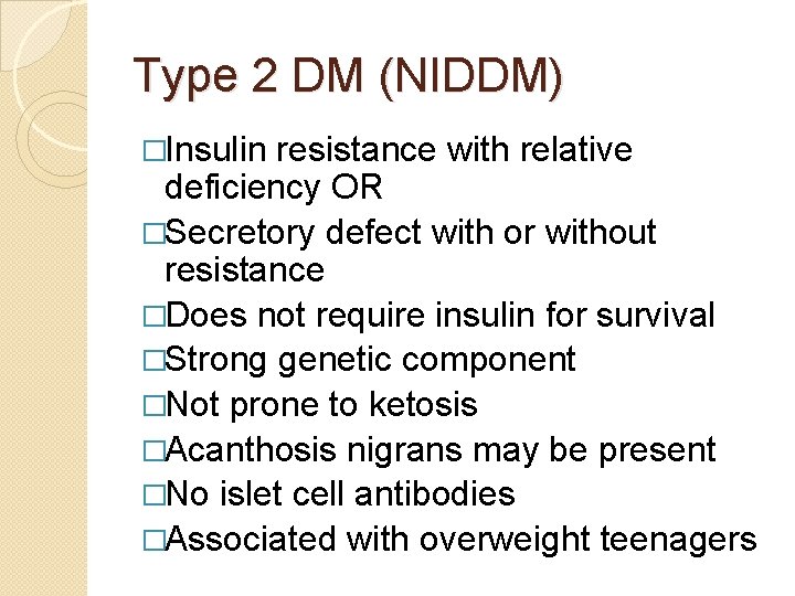 Type 2 DM (NIDDM) �Insulin resistance with relative deficiency OR �Secretory defect with or