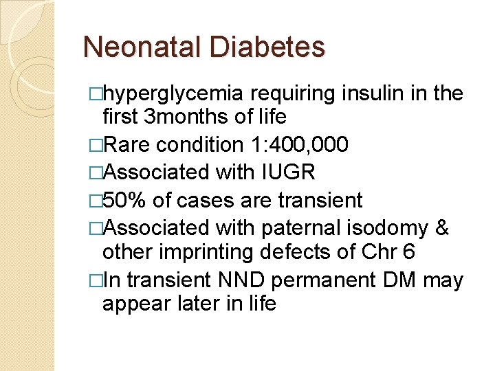 Neonatal Diabetes �hyperglycemia requiring insulin in the first 3 months of life �Rare condition