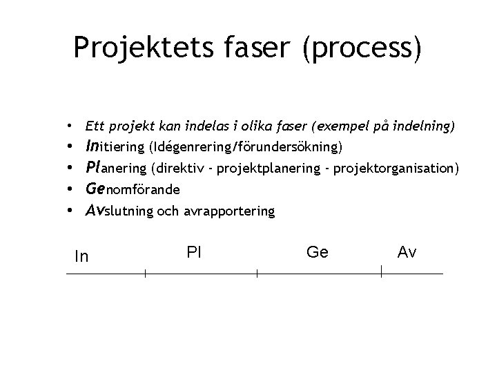 Projektets faser (process) • Ett projekt kan indelas i olika faser (exempel på indelning)