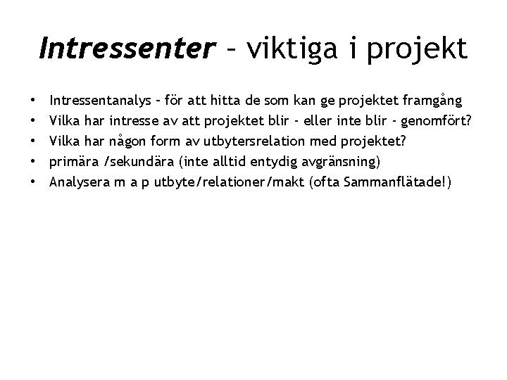 Intressenter – viktiga i projekt • • • Intressentanalys – för att hitta de