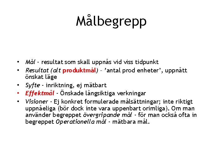 Målbegrepp • Mål - resultat som skall uppnås vid viss tidpunkt • Resultat (alt