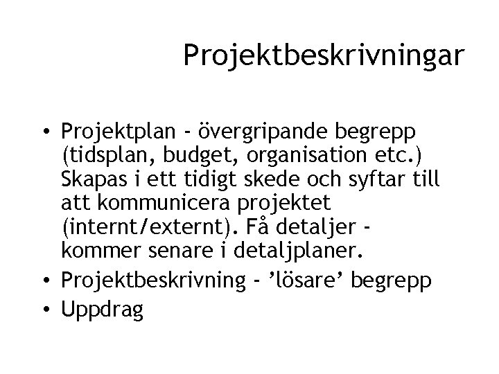 Projektbeskrivningar • Projektplan - övergripande begrepp (tidsplan, budget, organisation etc. ) Skapas i ett