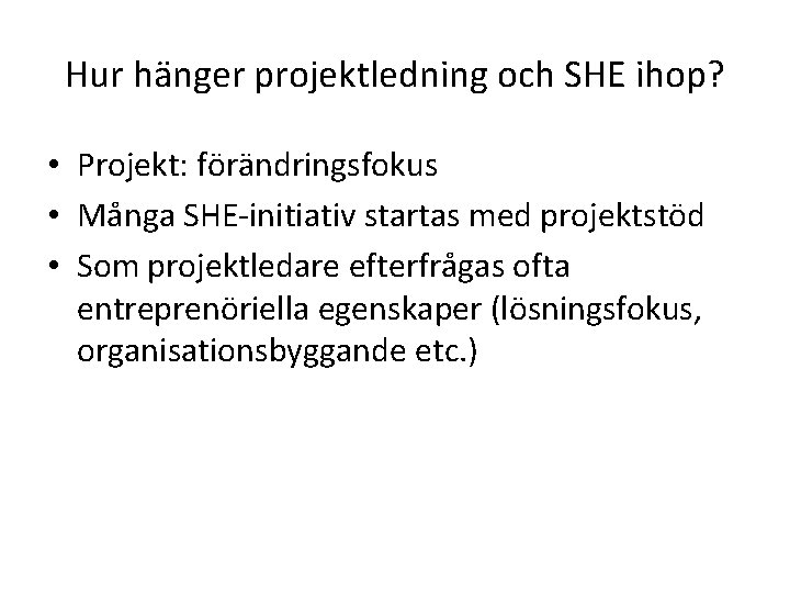 Hur hänger projektledning och SHE ihop? • Projekt: förändringsfokus • Många SHE-initiativ startas med