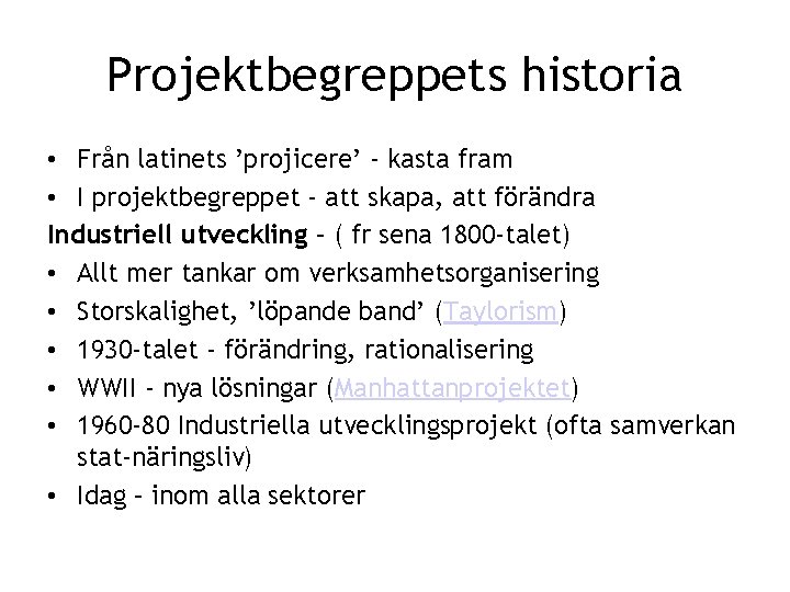 Projektbegreppets historia • Från latinets ’projicere’ - kasta fram • I projektbegreppet - att