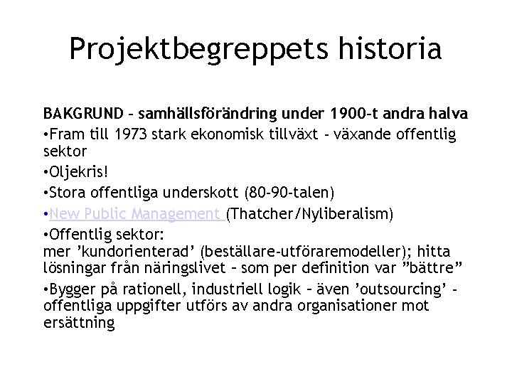 Projektbegreppets historia BAKGRUND – samhällsförändring under 1900 -t andra halva • Fram till 1973