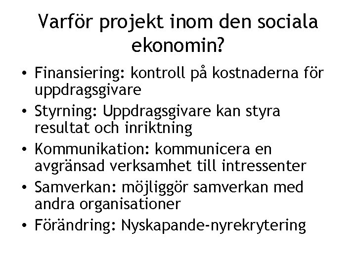 Varför projekt inom den sociala ekonomin? • Finansiering: kontroll på kostnaderna för uppdragsgivare •