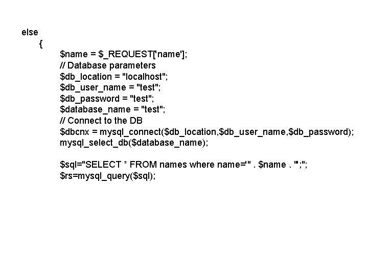 else { $name = $_REQUEST['name']; // Database parameters $db_location = "localhost"; $db_user_name = "test";