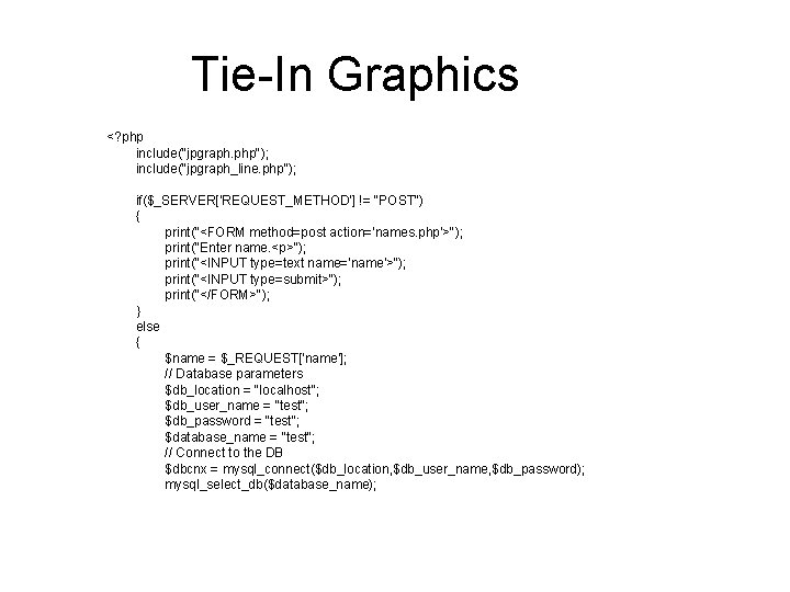 Tie-In Graphics <? php include("jpgraph. php"); include("jpgraph_line. php"); if($_SERVER['REQUEST_METHOD'] != "POST") { print("<FORM method=post