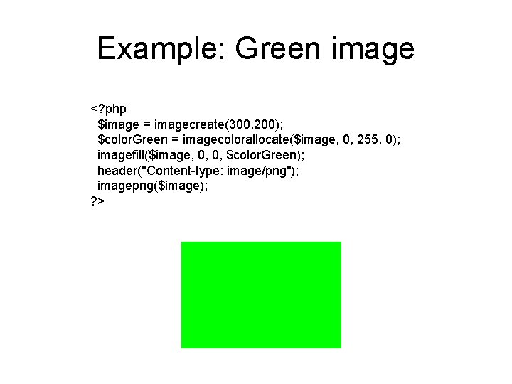 Example: Green image <? php $image = imagecreate(300, 200); $color. Green = imagecolorallocate($image, 0,