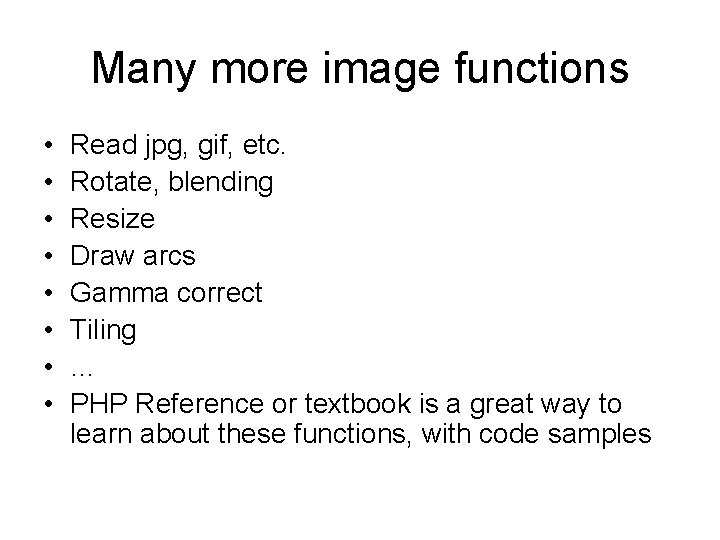 Many more image functions • • Read jpg, gif, etc. Rotate, blending Resize Draw