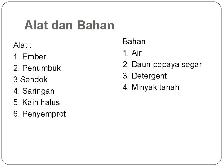 Alat dan Bahan Alat : 1. Ember 2. Penumbuk 3. Sendok 4. Saringan 5.