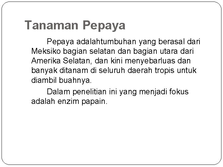 Tanaman Pepaya adalahtumbuhan yang berasal dari Meksiko bagian selatan dan bagian utara dari Amerika