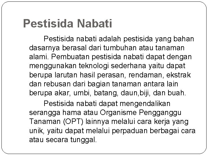 Pestisida Nabati Pestisida nabati adalah pestisida yang bahan dasarnya berasal dari tumbuhan atau tanaman