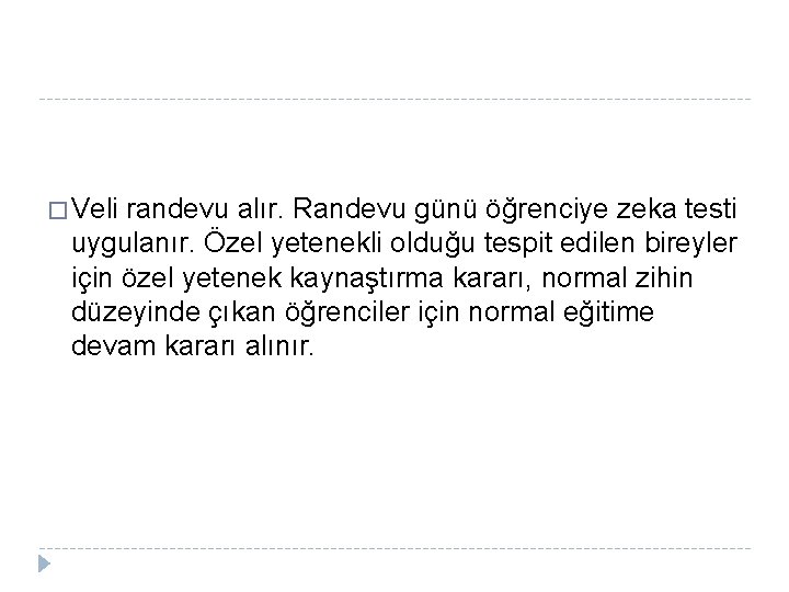 � Veli randevu alır. Randevu günü öğrenciye zeka testi uygulanır. Özel yetenekli olduğu tespit