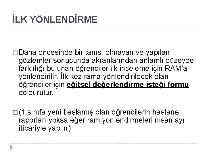 İLK YÖNLENDİRME � Daha öncesinde bir tanısı olmayan ve yapılan gözlemler sonucunda akranlarından anlamlı