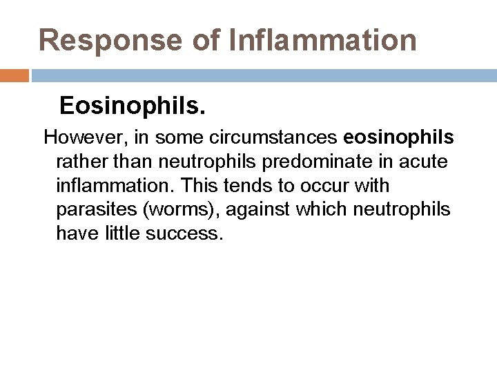 Response of Inflammation Eosinophils. However, in some circumstances eosinophils rather than neutrophils predominate in