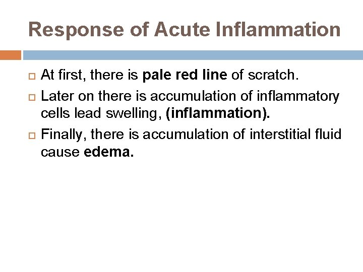 Response of Acute Inflammation At first, there is pale red line of scratch. Later