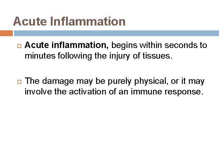 Acute Inflammation Acute inflammation, begins within seconds to minutes following the injury of tissues.