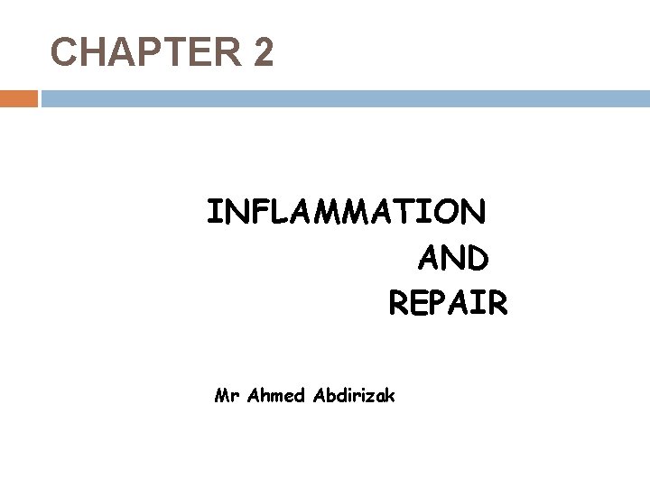 CHAPTER 2 INFLAMMATION AND REPAIR Mr Ahmed Abdirizak 