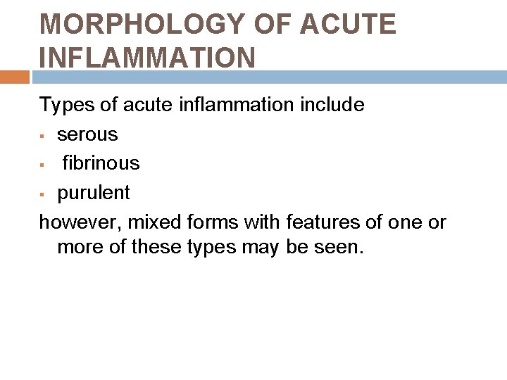 MORPHOLOGY OF ACUTE INFLAMMATION Types of acute inflammation include § serous § fibrinous §