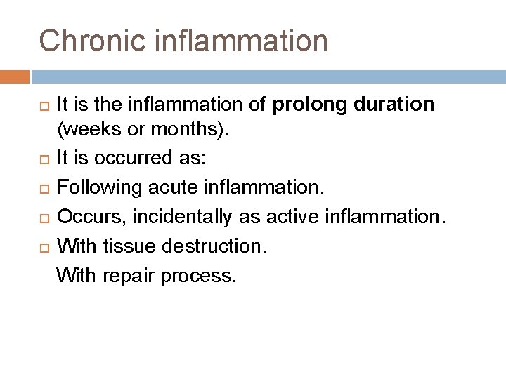 Chronic inflammation It is the inflammation of prolong duration (weeks or months). It is